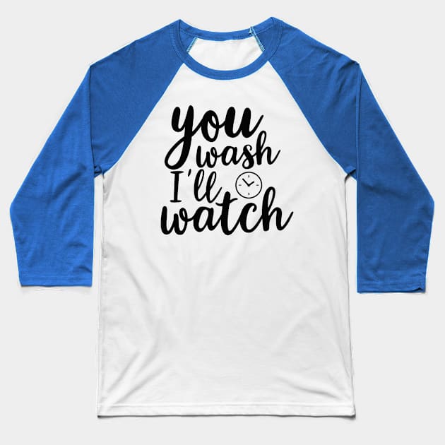 you wash i'll watch Baseball T-Shirt by busines_night